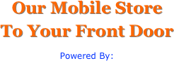 Our Mobile Store
To Your Front Door 
Powered By: 
